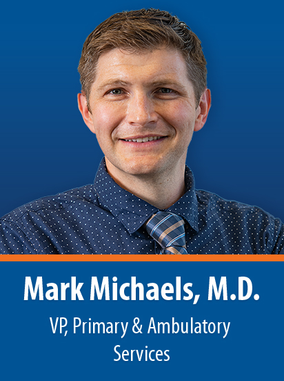 Dr. Mark Michaels, VP, Ambulatory Enterprise Chief Medical Officer